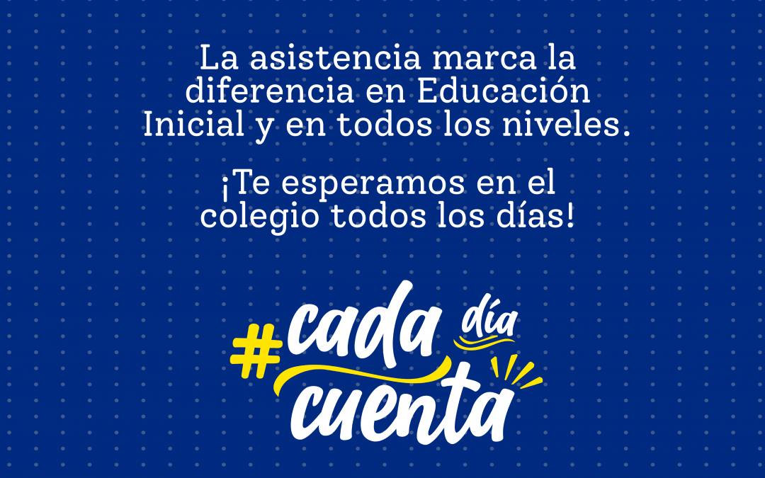 La Asistencia Marca La Diferencia En Educación Inicial y En Todos Los Niveles
